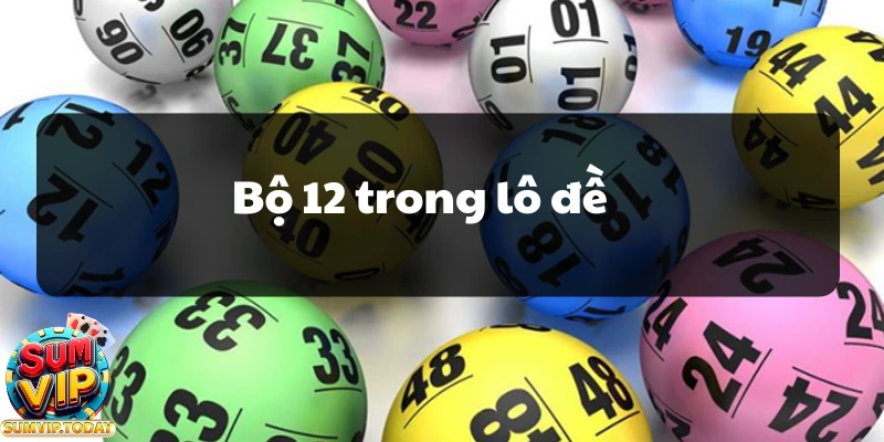 Bộ 12 Trong Lô Đề - Một Vài Bí Quyết Chơi Lô Đề Hiệu Quả 6 Bo 12 trong lo de