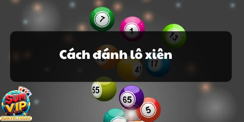 Cách Đánh Lô Xiên - Phương Pháp Tăng Cơ Hội Trúng Xổ Số 7 Cach danh lo