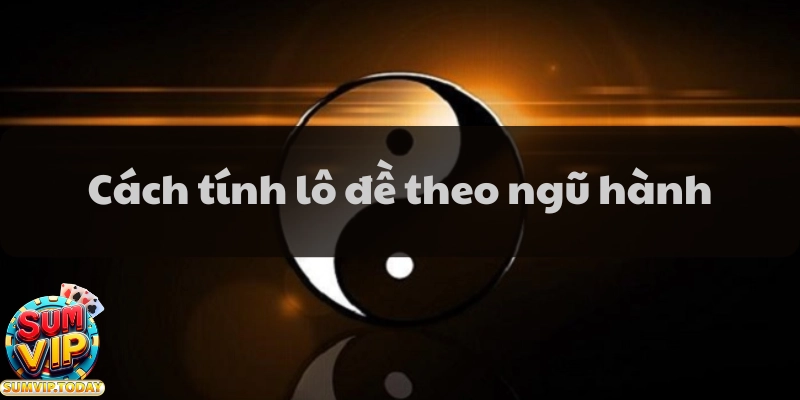 Cách Tính Lô Đề Theo Ngũ Hành Phương Pháp Hỗ Trợ Chính Xác  6 Cach tinh lo de theo ngu hanh