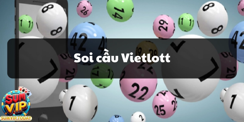 Soi Cầu Vietlott - Phương Pháp Dự Đoán Chính Xác Tăng Cơ Hội 10 Soi cau Vietlott